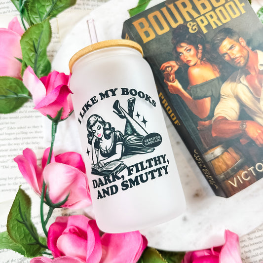 I Like My Books Dark, Filthy and Smutty Frosted Glass Cup
