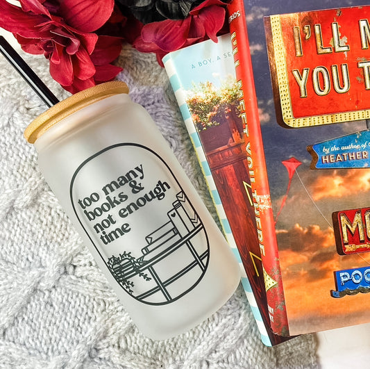Too Many Books And Not Enough Time Frosted Glass Cup
