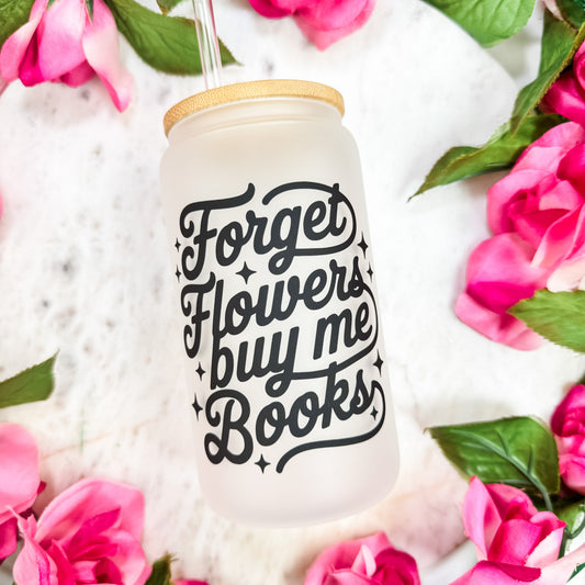 Forget Flowers Buy Me Books Frosted Glass Cup with Bamboo Lid & Straw