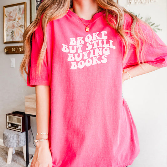 Broke But Still Buying Books Comfort Colors Shirt