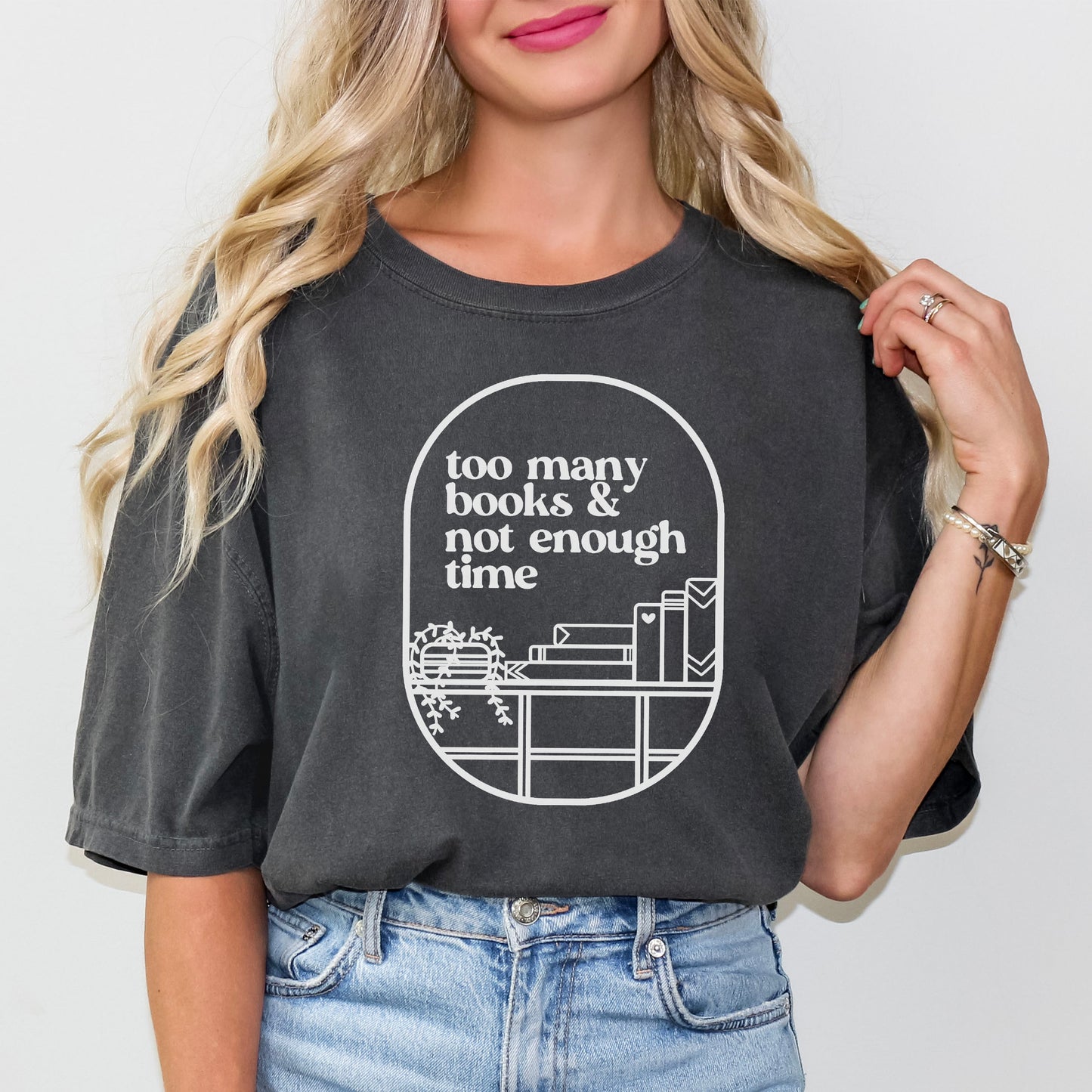 Too Many Books And Not Enough Time Comfort Colors Shirt