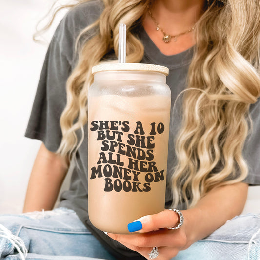 She’s a 10 But She Spends All Her Money on Books Frosted Glass Cup