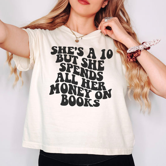 She's A 10 But She Spends All Her Money On Books Comfort Colors Boxy Cropped Shirt