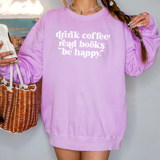 Drink Coffee Read Books Be Happy Lightweight Comfort Colors Sweatshirt