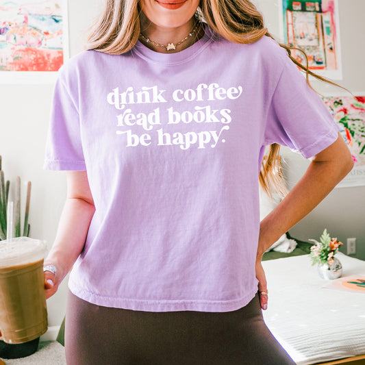Drink Coffee Read Books Be Happy Heavyweight Boxy Cropped Tee