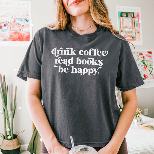 Drink Coffee Read Books Be Happy Heavyweight Boxy Cropped Tee
