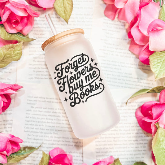 Forget Flowers Buy Me Books Frosted Glass Cup with Bamboo Lid & Straw