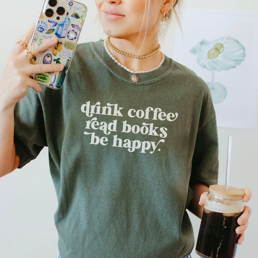 Drink Coffee Read Books Be Happy Heavyweight Comfort Colors Shirt