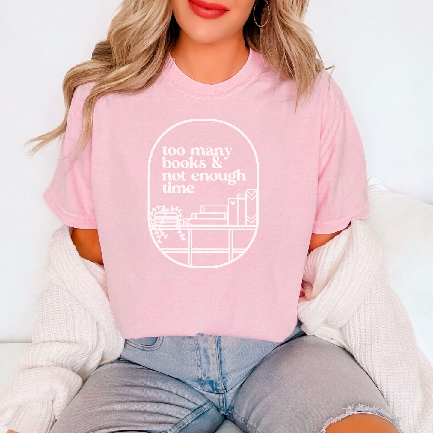 Too Many Books And Not Enough Time Comfort Colors Shirt