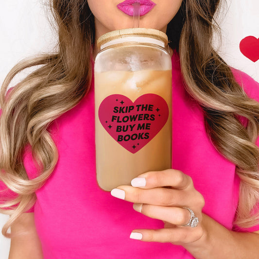 Skip the Flowers Buy Me Books Frosted Glass Cup with Bamboo Lid and Straw | Perfect for Book Lovers and Valentine’s Day