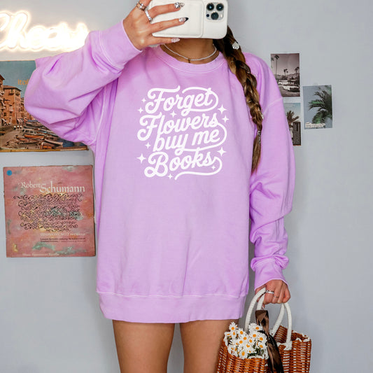 Forget Flowers Buy Me Books Lightweight Comfort Colors Sweatshirt