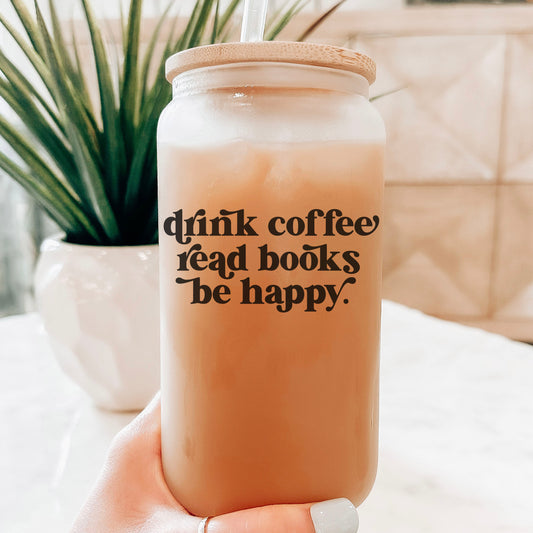Drink Coffee Read Books Be Happy Frosted Glass Cup With Bamboo Lid And Plastic Straw
