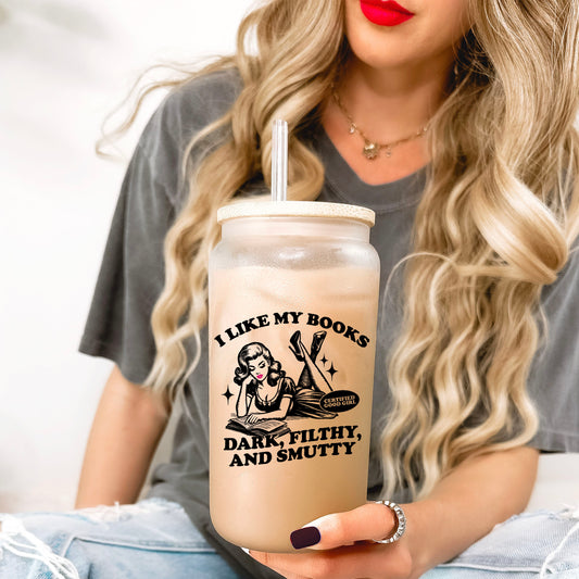 I Like My Books Dark, Filthy and Smutty Frosted Glass Cup