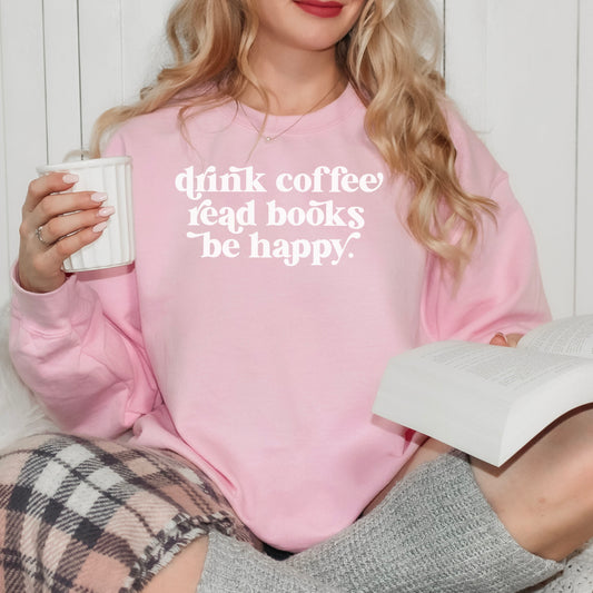 Drink Coffee Read Books Be Happy Gildan Crewneck Sweatshirt