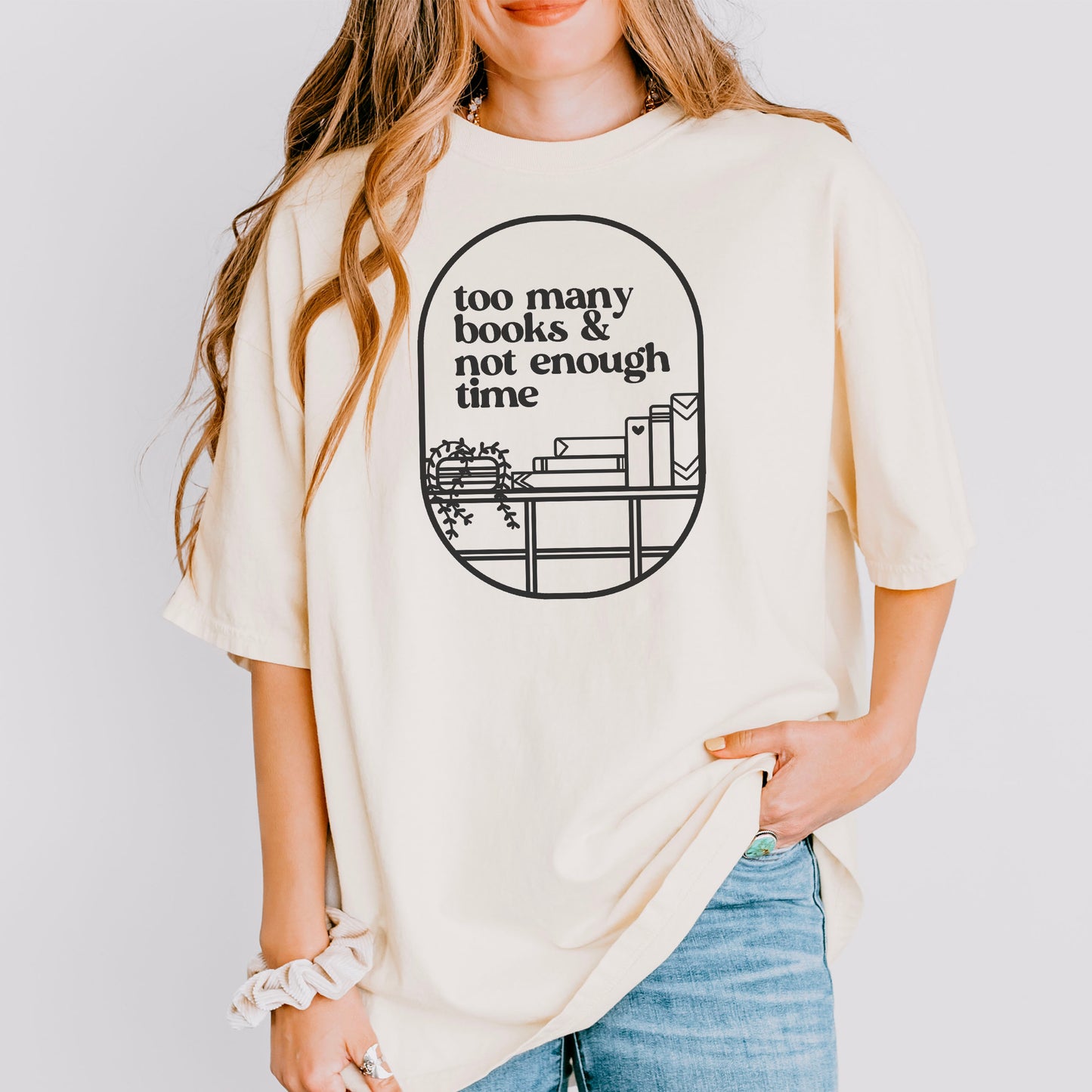 Too Many Books And Not Enough Time Comfort Colors Shirt