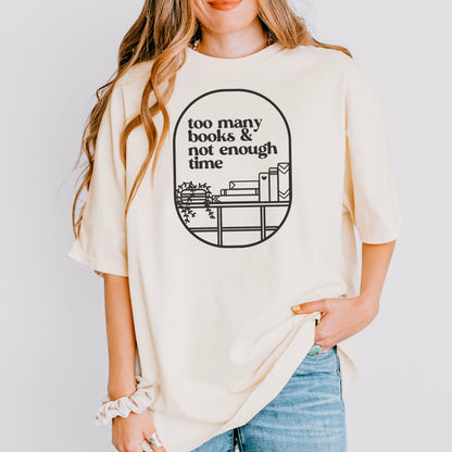 Too Many Books And Not Enough Time Comfort Colors Shirt